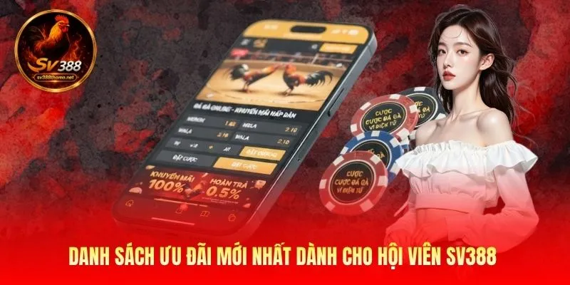 Giới Thiệu SV388 - Nhà Cái Cá Cược Đá Gà Uy Tín Số 1 Châu Á 3 danh-sach-uu-dai-moi-nhat-danh-cho-hoi-vien-sv388