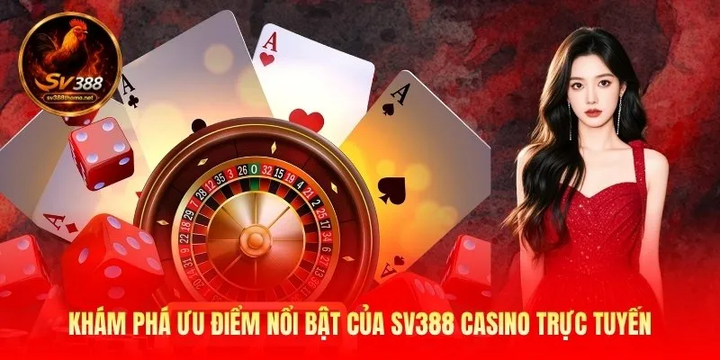 Sv388 Casino - Khám Phá Sảnh Live Game Đa Tầng Hấp Dẫn 1 kham-pha-uu-diem-noi-bat-cua-sv388-casino-truc-tuyen
